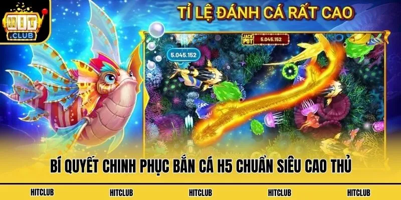 Bắn Cá H5 - Thiên Đường Bắn Cá Đổi Thưởng Thời Thượng Bí quyết chinh phục bắn cá H5 chuẩn siêu cao thủ